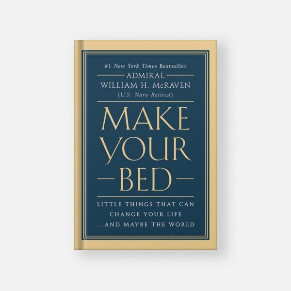 Make Your Bed: Little Things That Can Change Your Life...And Maybe the World